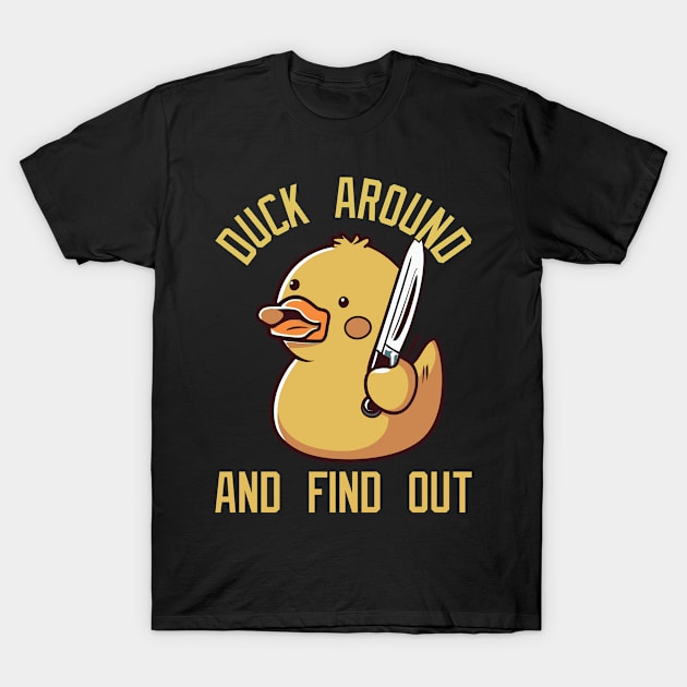 Duck Around And Find Out T-Shirt by Funnyology